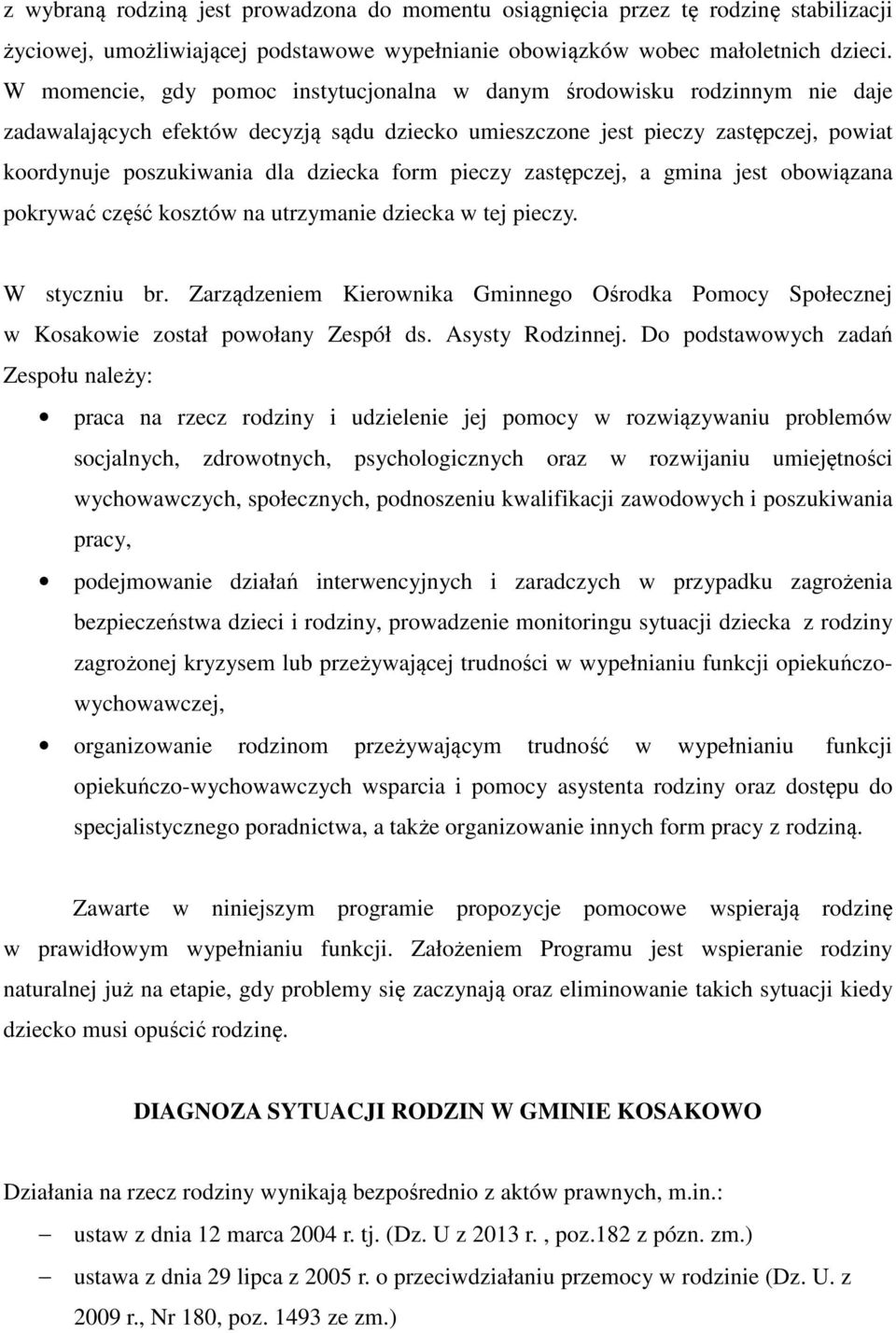 form pieczy zastępczej, a gmina jest obowiązana pokrywać część kosztów na utrzymanie dziecka w tej pieczy. W styczniu br.