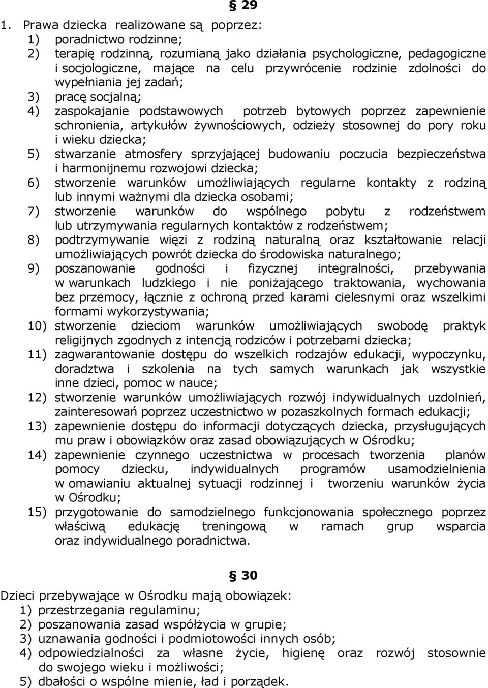 dziecka; 5) stwarzanie atmosfery sprzyjającej budowaniu poczucia bezpieczeństwa i harmonijnemu rozwojowi dziecka; 6) stworzenie warunków umożliwiających regularne kontakty z rodziną lub innymi