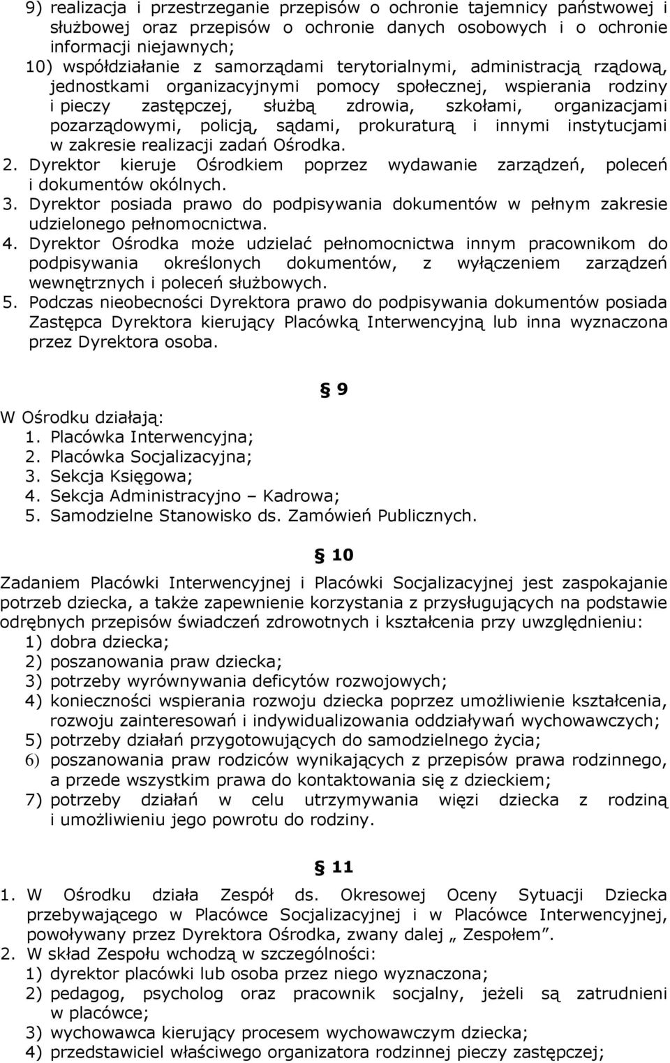 prokuraturą i innymi instytucjami w zakresie realizacji zadań Ośrodka. 2. Dyrektor kieruje Ośrodkiem poprzez wydawanie zarządzeń, poleceń i dokumentów okólnych. 3.