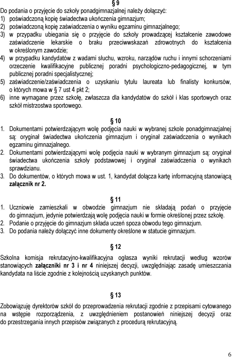 kandydatów z wadami słuchu, wzroku, narządów ruchu i innymi schorzeniami orzeczenie kwalifikacyjne publicznej poradni psychologiczno-pedagogicznej, w tym publicznej poradni specjalistycznej; 5)