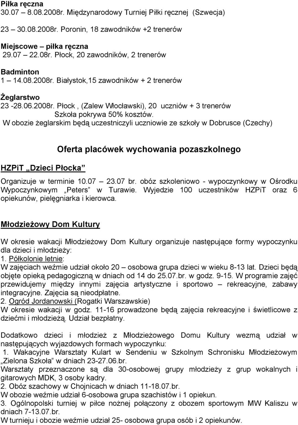 W obozie żeglarskim będą uczestniczyli uczniowie ze szkoły w Dobrusce (Czechy) HZPiT Dzieci Płocka Oferta placówek wychowania pozaszkolnego Organizuje w terminie 10.07 23.07 br.