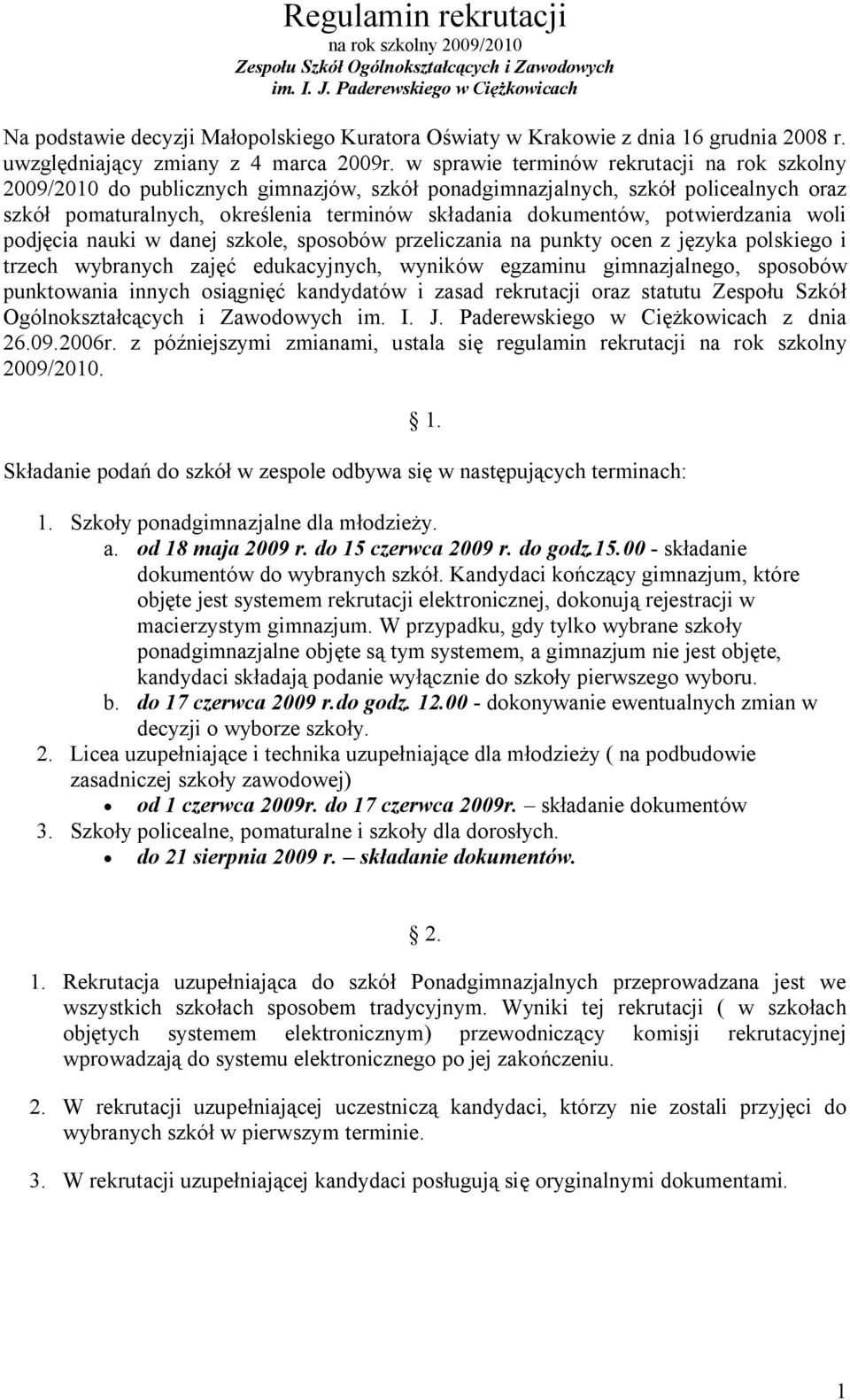 w sprawie terminów rekrutacji na rok szkolny 2009/2010 do publicznych gimnazjów, szkół ponadgimnazjalnych, szkół policealnych oraz szkół pomaturalnych, określenia terminów składania dokumentów,