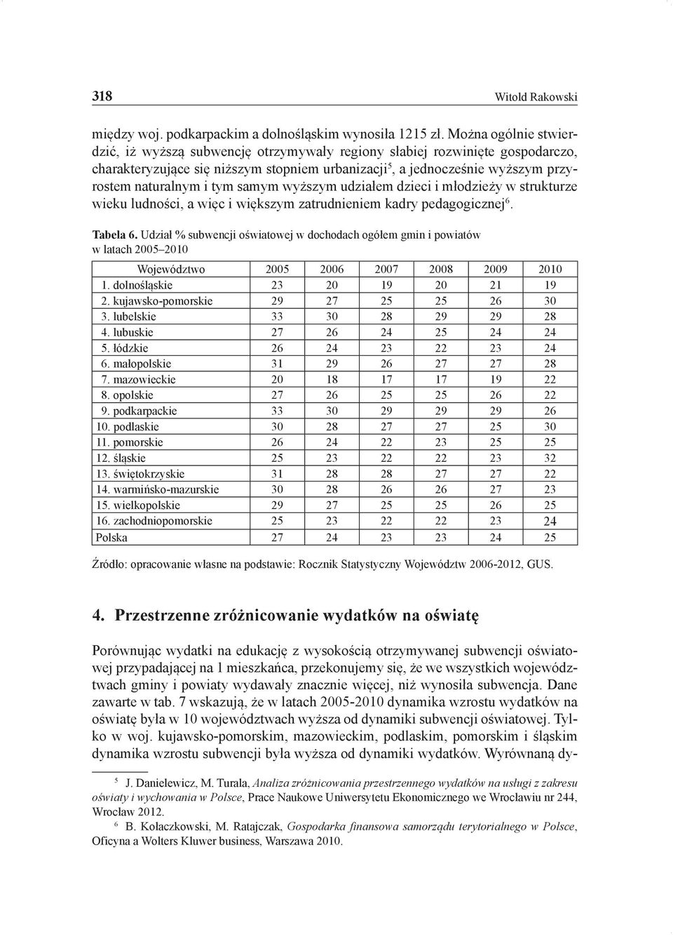 tym samym wyższym udziałem dzieci i młodzieży w strukturze wieku ludności, a więc i większym zatrudnieniem kadry pedagogicznej 6. Tabela 6.