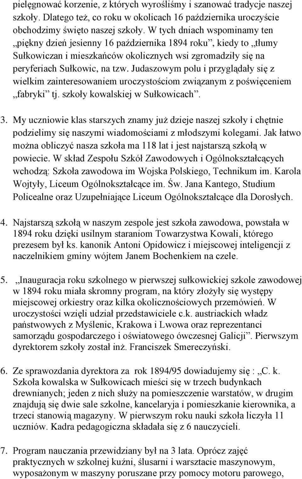 Judaszowym polu i przyglądały się z wielkim zainteresowaniem uroczystościom związanym z poświęceniem fabryki tj. szkoły kowalskiej w Sułkowicach. 3.