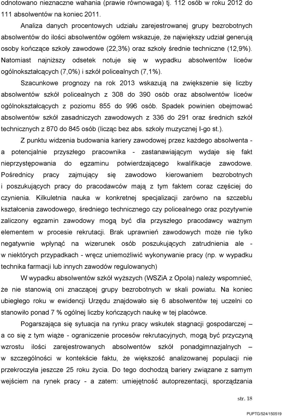 szkoły średnie techniczne (2,9%). Natomiast najniższy odsetek notuje się w wypadku absolwentów liceów ogólnokształcących (7,0%) i szkół policealnych (7,%).