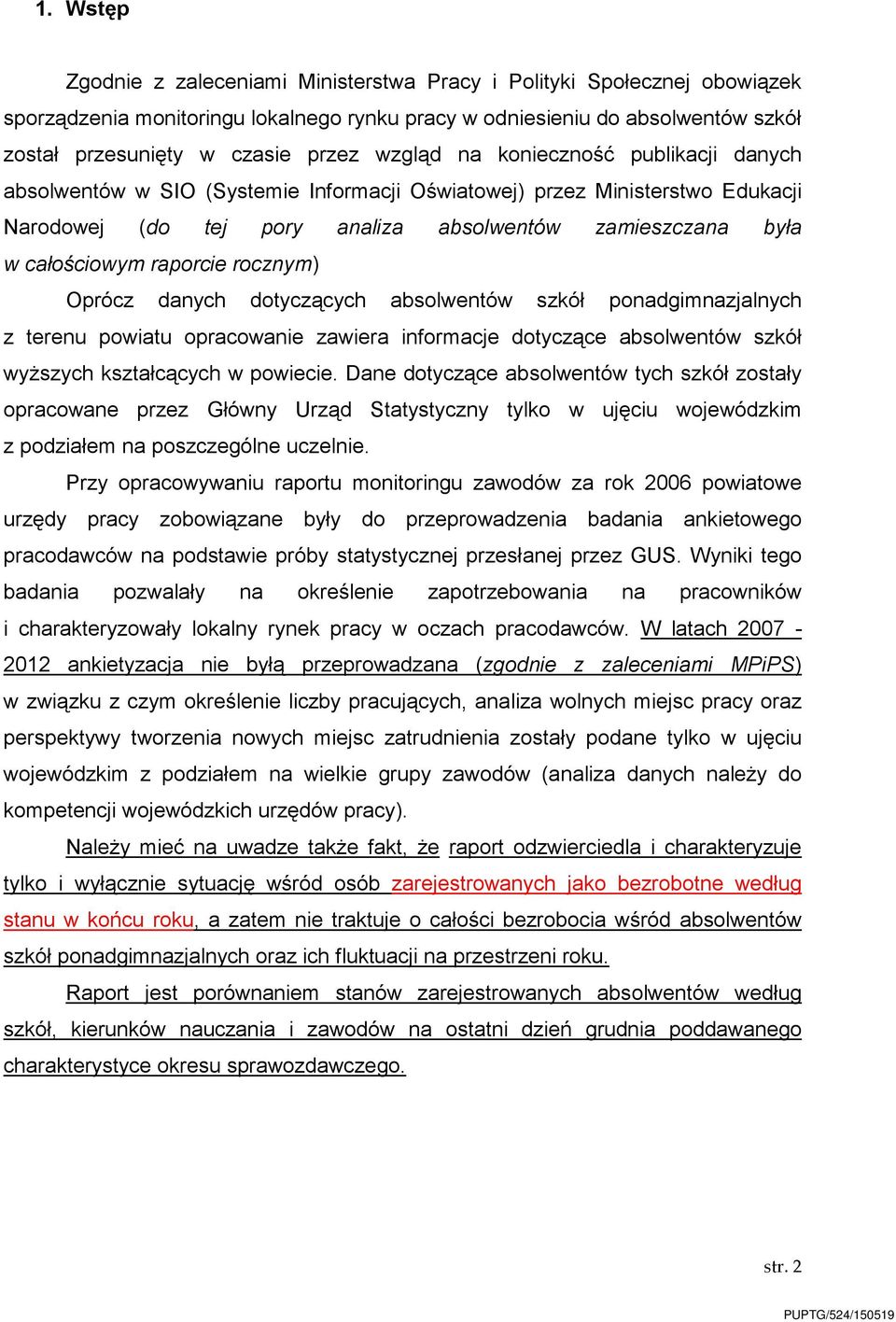 raporcie rocznym) Oprócz danych dotyczących absolwentów szkół ponadgimnazjalnych z terenu powiatu opracowanie zawiera informacje dotyczące absolwentów szkół wyższych kształcących w powiecie.