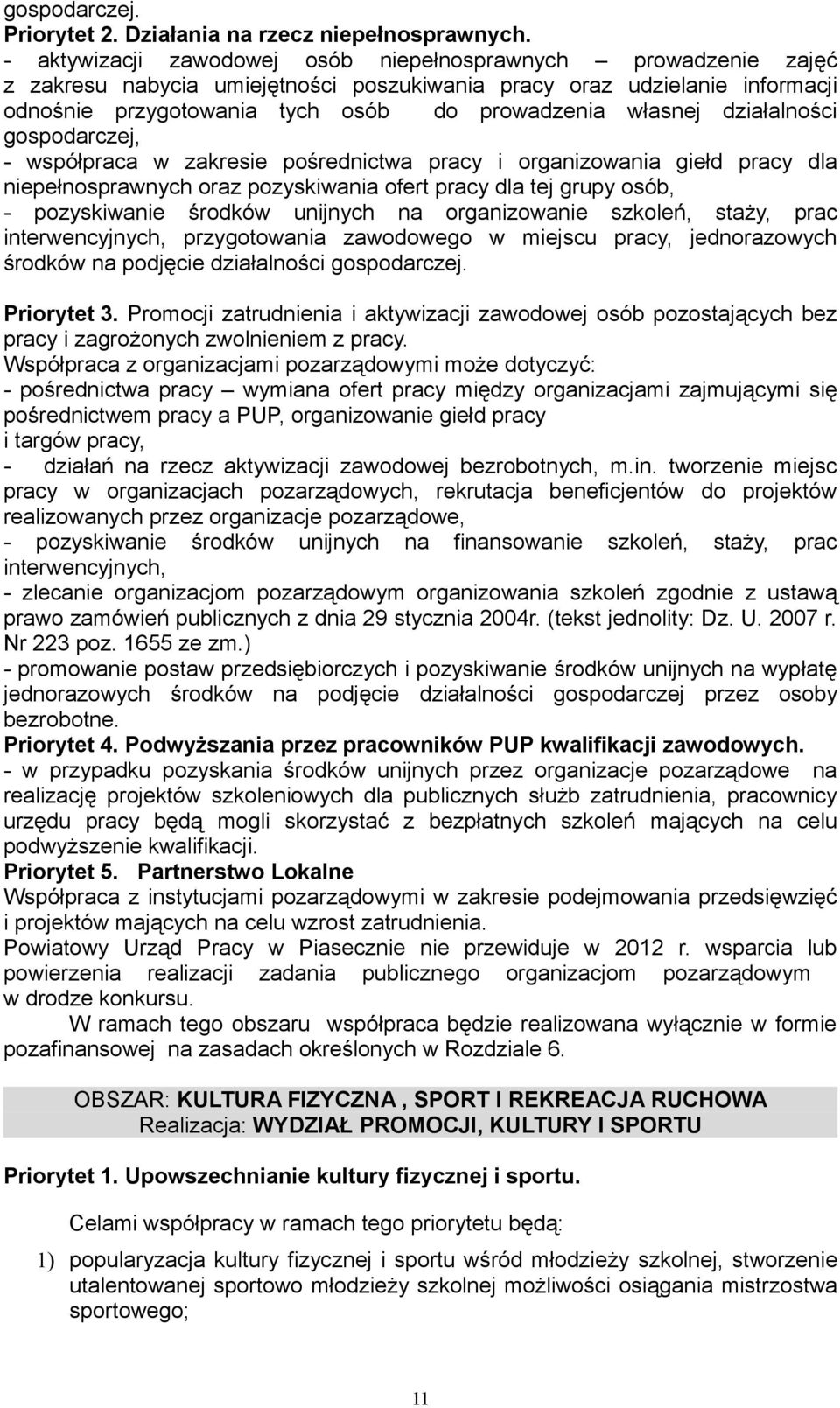 działalności gospodarczej, - współpraca w zakresie pośrednictwa pracy i organizowania giełd pracy dla niepełnosprawnych oraz pozyskiwania ofert pracy dla tej grupy osób, - pozyskiwanie środków