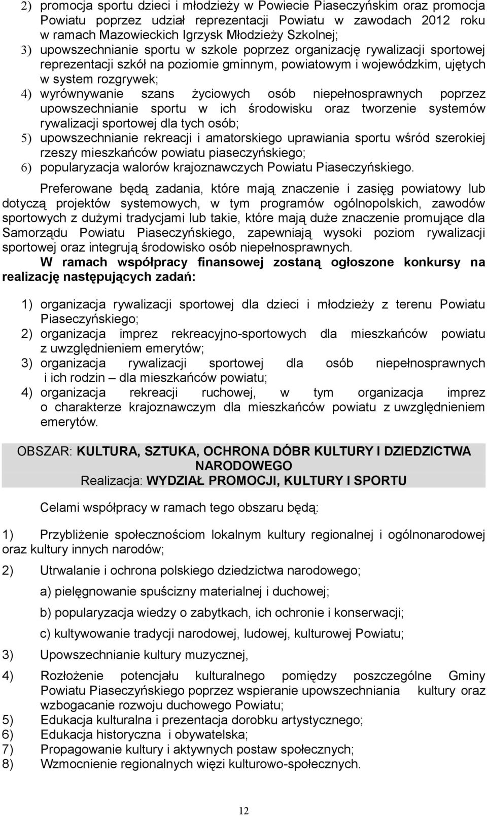 życiowych osób niepełnosprawnych poprzez upowszechnianie sportu w ich środowisku oraz tworzenie systemów rywalizacji sportowej dla tych osób; 5) upowszechnianie rekreacji i amatorskiego uprawiania