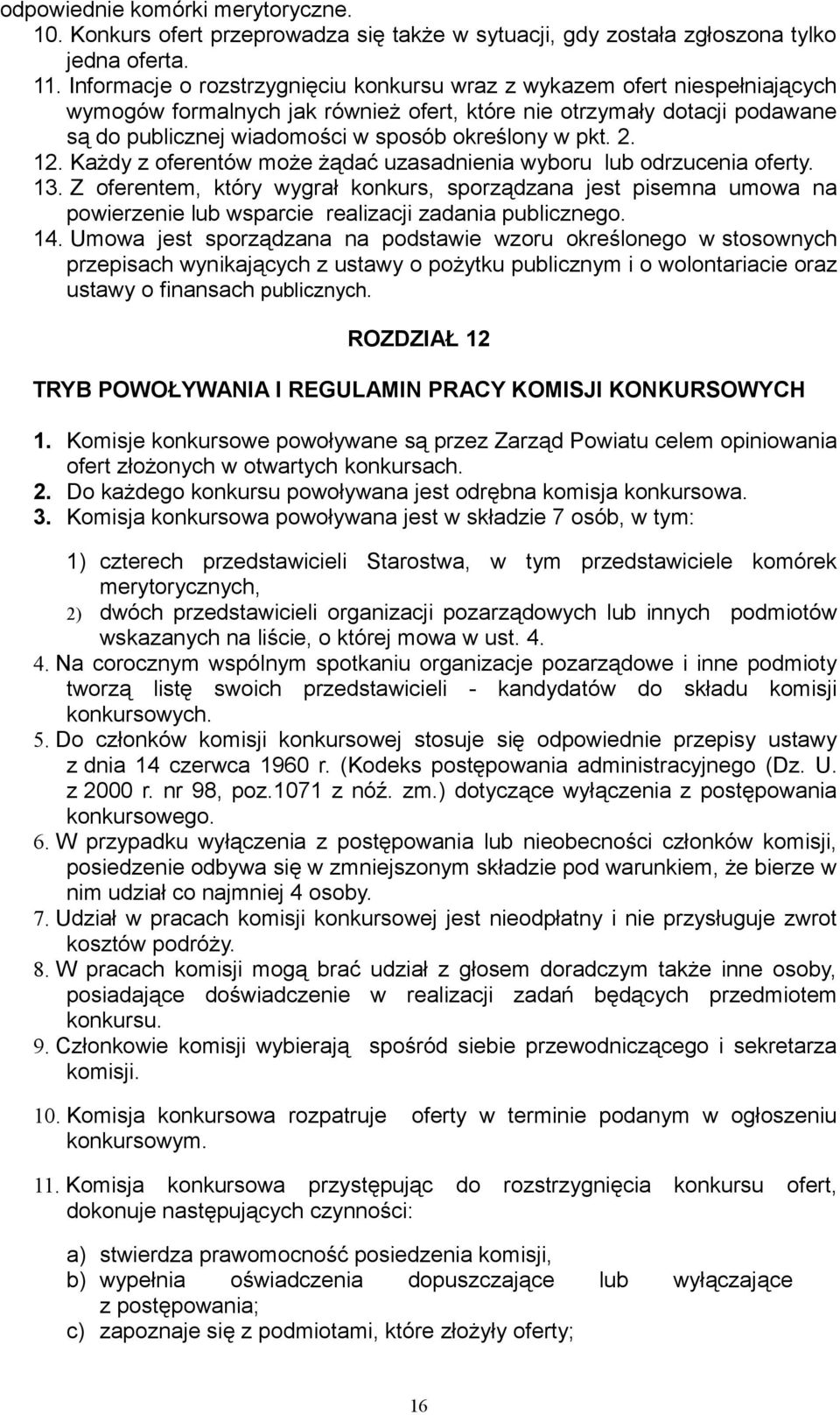 pkt. 2. 12. Każdy z oferentów może żądać uzasadnienia wyboru lub odrzucenia oferty. 13.