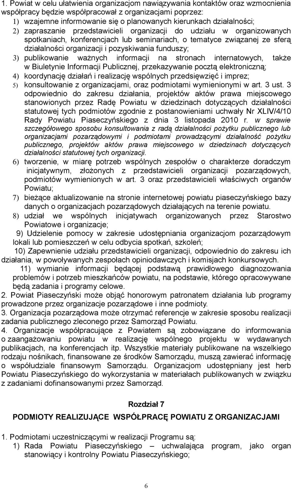 funduszy; 3) publikowanie ważnych informacji na stronach internatowych, także w Biuletynie Informacji Publicznej, przekazywanie pocztą elektroniczną; 4) koordynację działań i realizację wspólnych