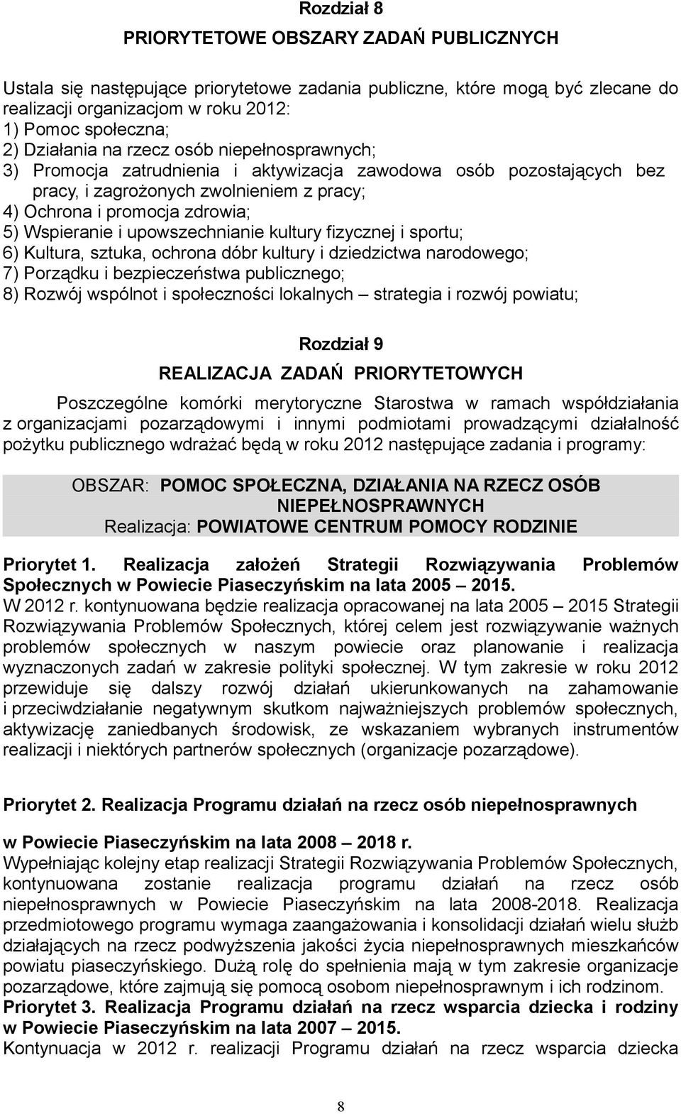 Wspieranie i upowszechnianie kultury fizycznej i sportu; 6) Kultura, sztuka, ochrona dóbr kultury i dziedzictwa narodowego; 7) Porządku i bezpieczeństwa publicznego; 8) Rozwój wspólnot i społeczności