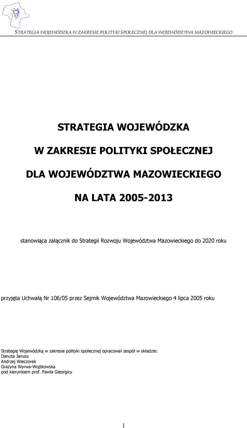 Województwa Mazowieckiego 4 lipca 2005 roku Strategię Wojewódzką w zakresie polityki społecznej opracował