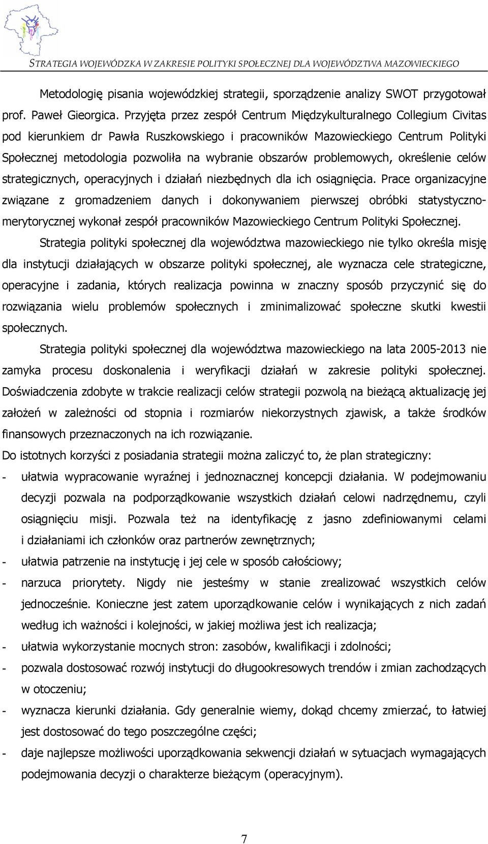 obszarów problemowych, określenie celów strategicznych, operacyjnych i działań niezbędnych dla ich osiągnięcia.