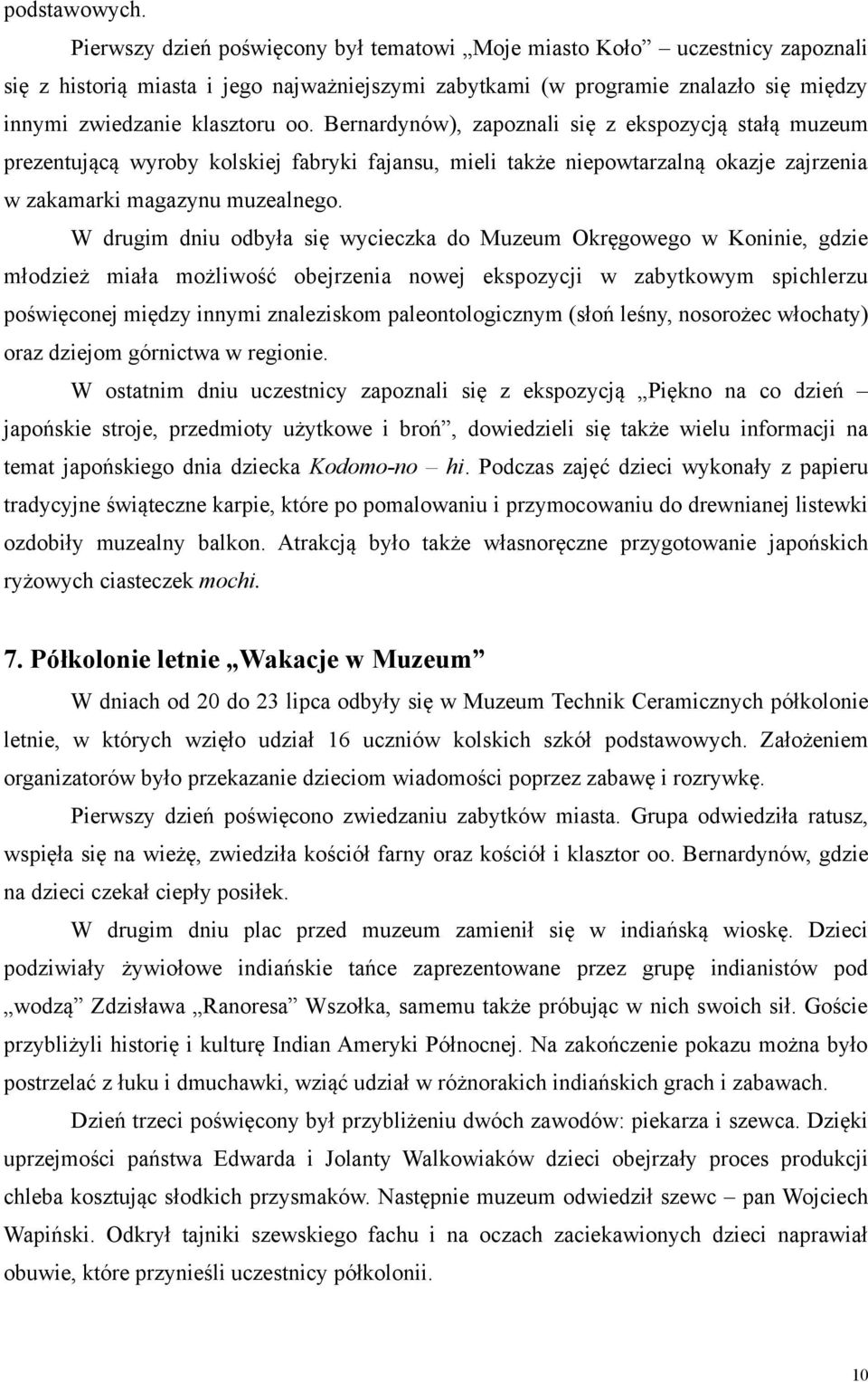 Bernardynów), zapoznali się z ekspozycją stałą muzeum prezentującą wyroby kolskiej fabryki fajansu, mieli także niepowtarzalną okazje zajrzenia w zakamarki magazynu muzealnego.