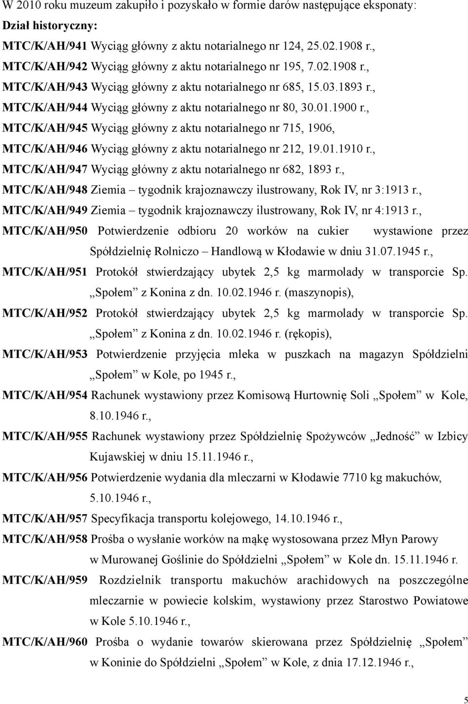 01.1900 r., MTC/K/AH/945 Wyciąg główny z aktu notarialnego nr 715, 1906, MTC/K/AH/946 Wyciąg główny z aktu notarialnego nr 212, 19.01.1910 r.