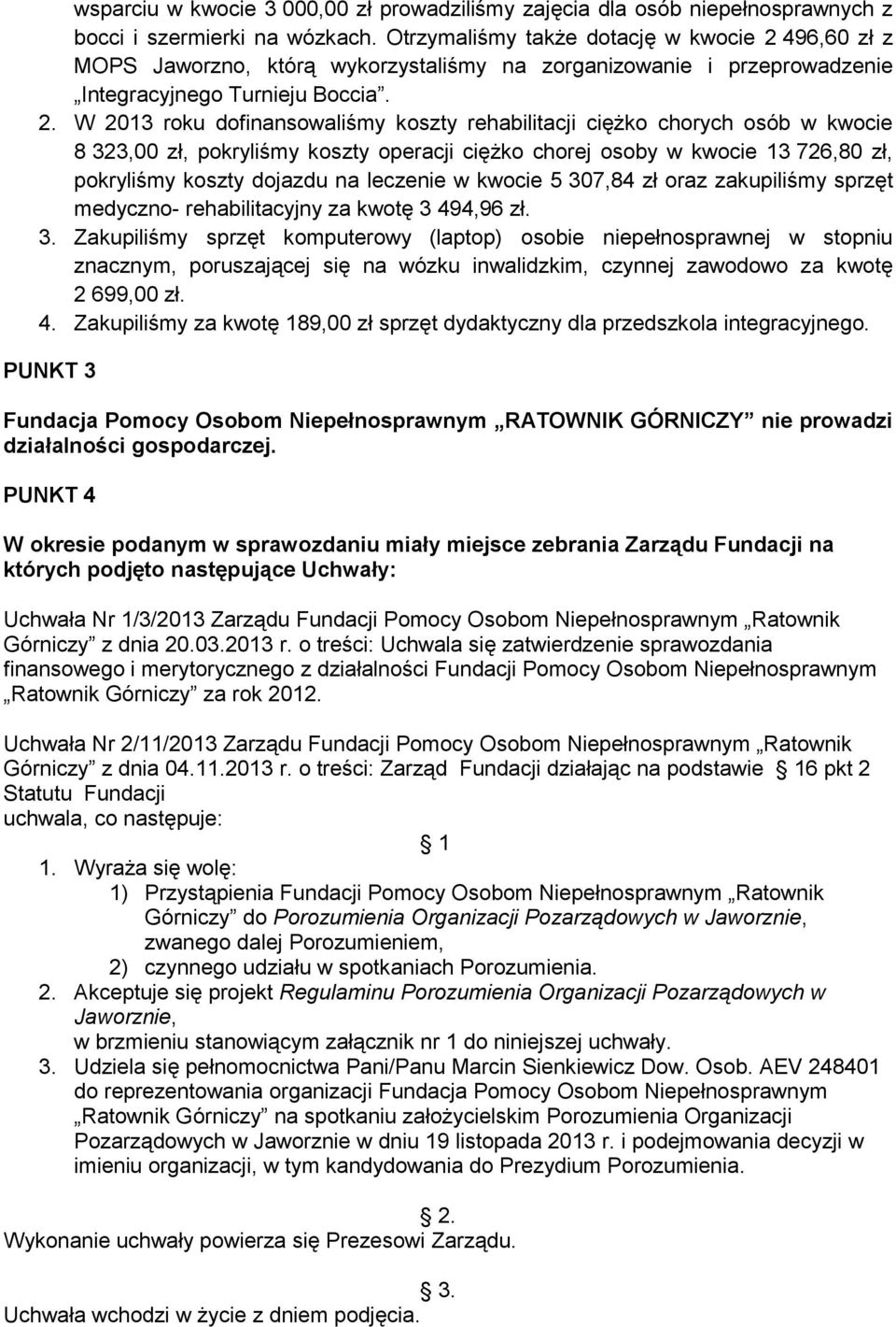 496,60 zł z MOPS Jaworzno, którą wykorzystaliśmy na zorganizowanie i przeprowadzenie Integracyjnego Turnieju Boccia. 2.