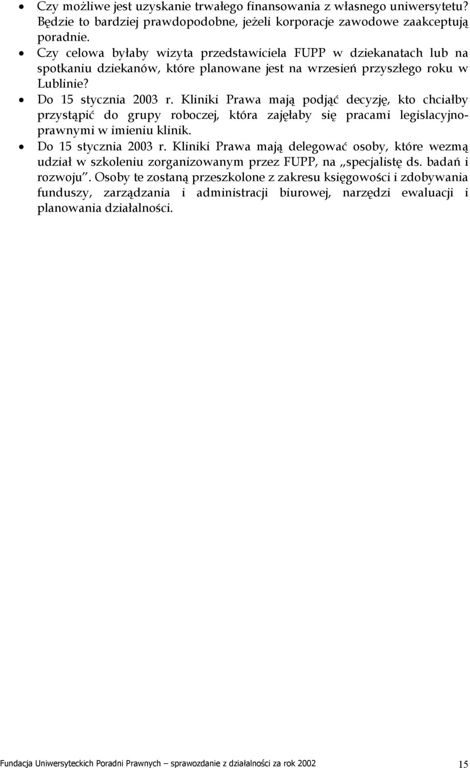 Kliniki Prawa mają podjąć decyzję, kto chciałby przystąpić do grupy roboczej, która zajęłaby się pracami legislacyjnoprawnymi w imieniu klinik. Do 15 stycznia 2003 r.