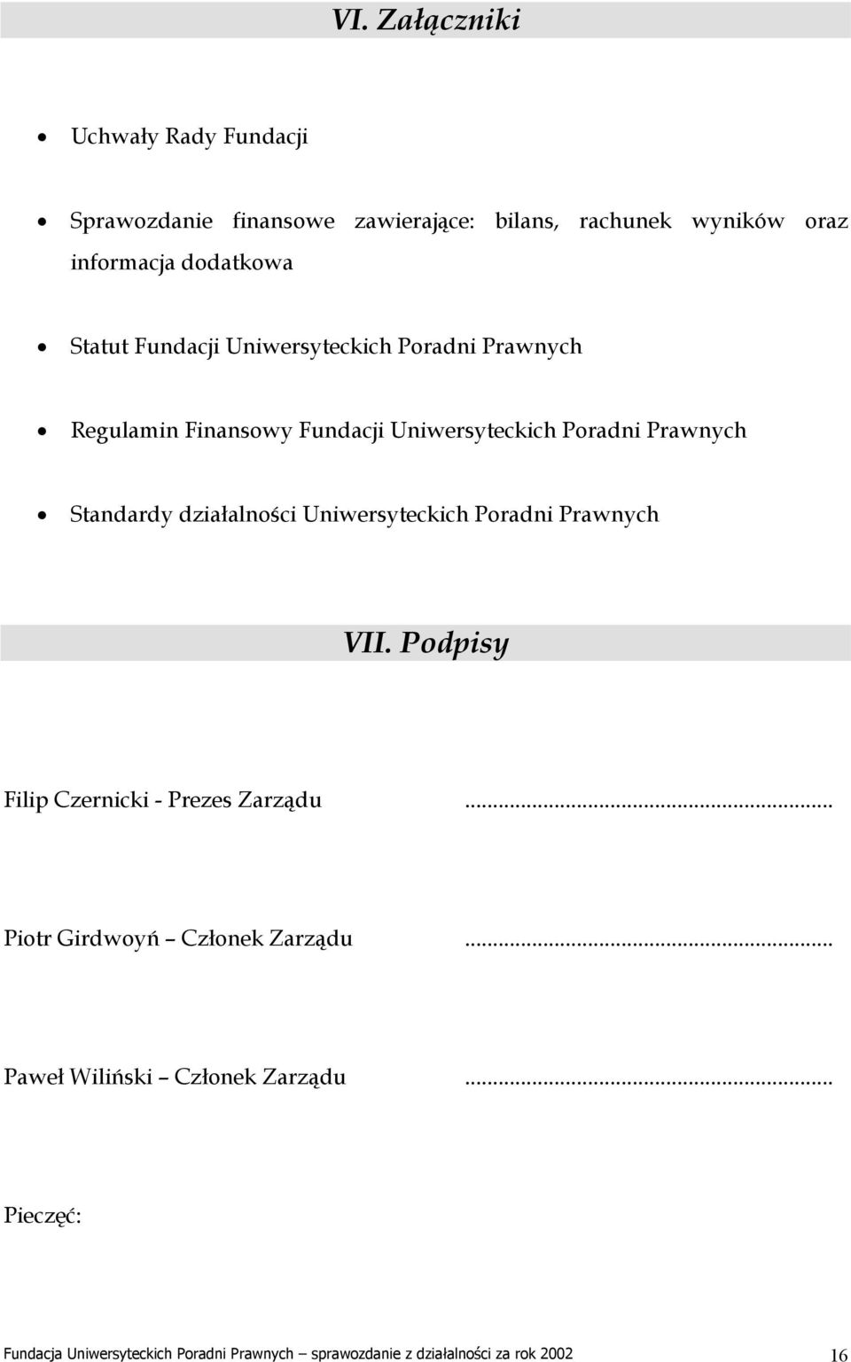 działalności Uniwersyteckich Poradni Prawnych VII. Podpisy Filip Czernicki - Prezes Zarządu... Piotr Girdwoyń Członek Zarządu.