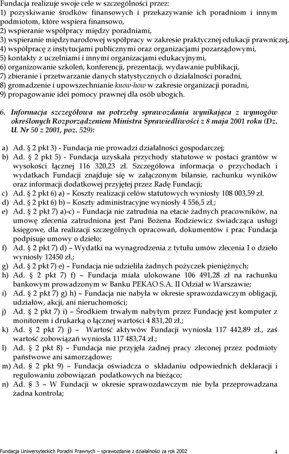 innymi organizacjami edukacyjnymi, 6) organizowanie szkoleń, konferencji, prezentacji, wydawanie publikacji, 7) zbieranie i przetwarzanie danych statystycznych o działalności poradni, 8) gromadzenie