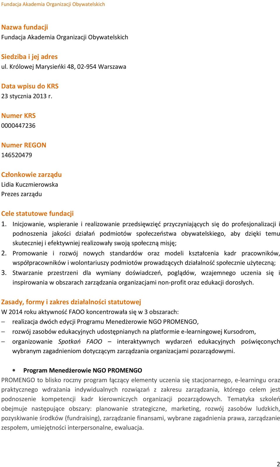 Inicjowanie, wspieranie i realizowanie przedsięwzięć przyczyniających się do profesjonalizacji i podnoszenia jakości działań podmiotów społeczeństwa obywatelskiego, aby dzięki temu skuteczniej i