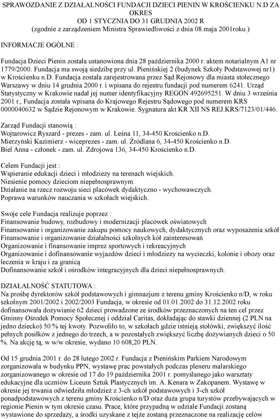 Pienińskiej 2 (budynek Szkoły Podstawowej nr1) w Krościenku n.d. Fundacja została zarejestrowana przez Sąd Rejonowy dla miasta stołecznego Warszawy w dniu 14 grudnia 2000 r.