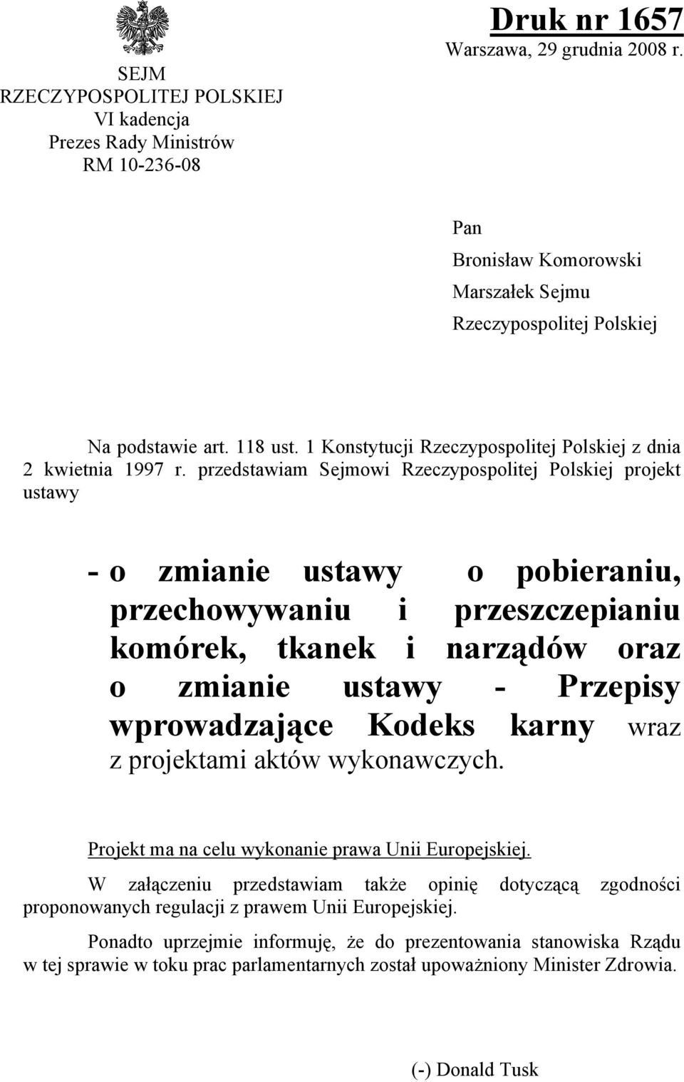 przedstawiam Sejmowi Rzeczypospolitej Polskiej projekt ustawy - o zmianie ustawy o pobieraniu, przechowywaniu i przeszczepianiu komórek, tkanek i narządów oraz o zmianie ustawy - Przepisy