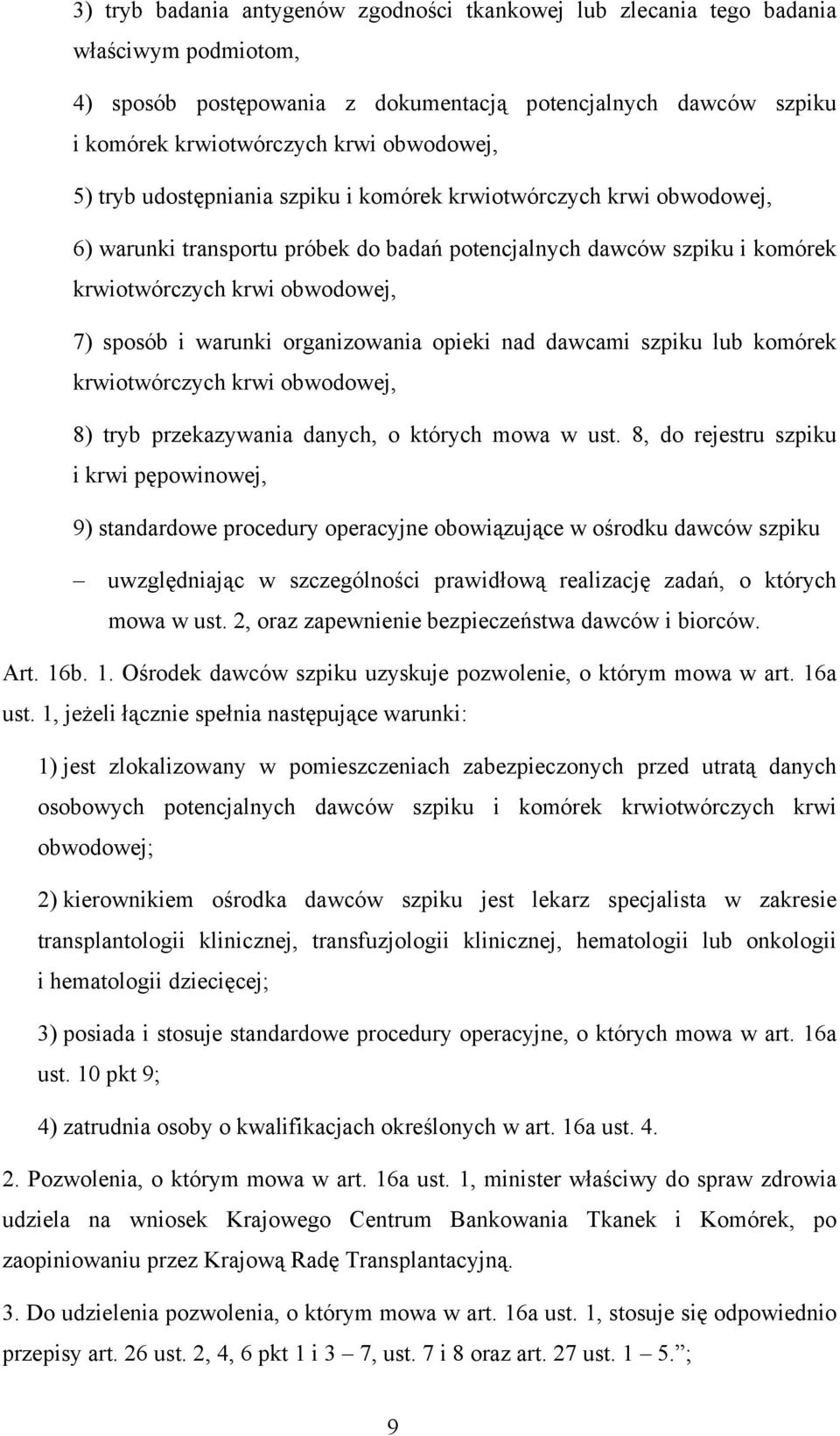 organizowania opieki nad dawcami szpiku lub komórek krwiotwórczych krwi obwodowej, 8) tryb przekazywania danych, o których mowa w ust.