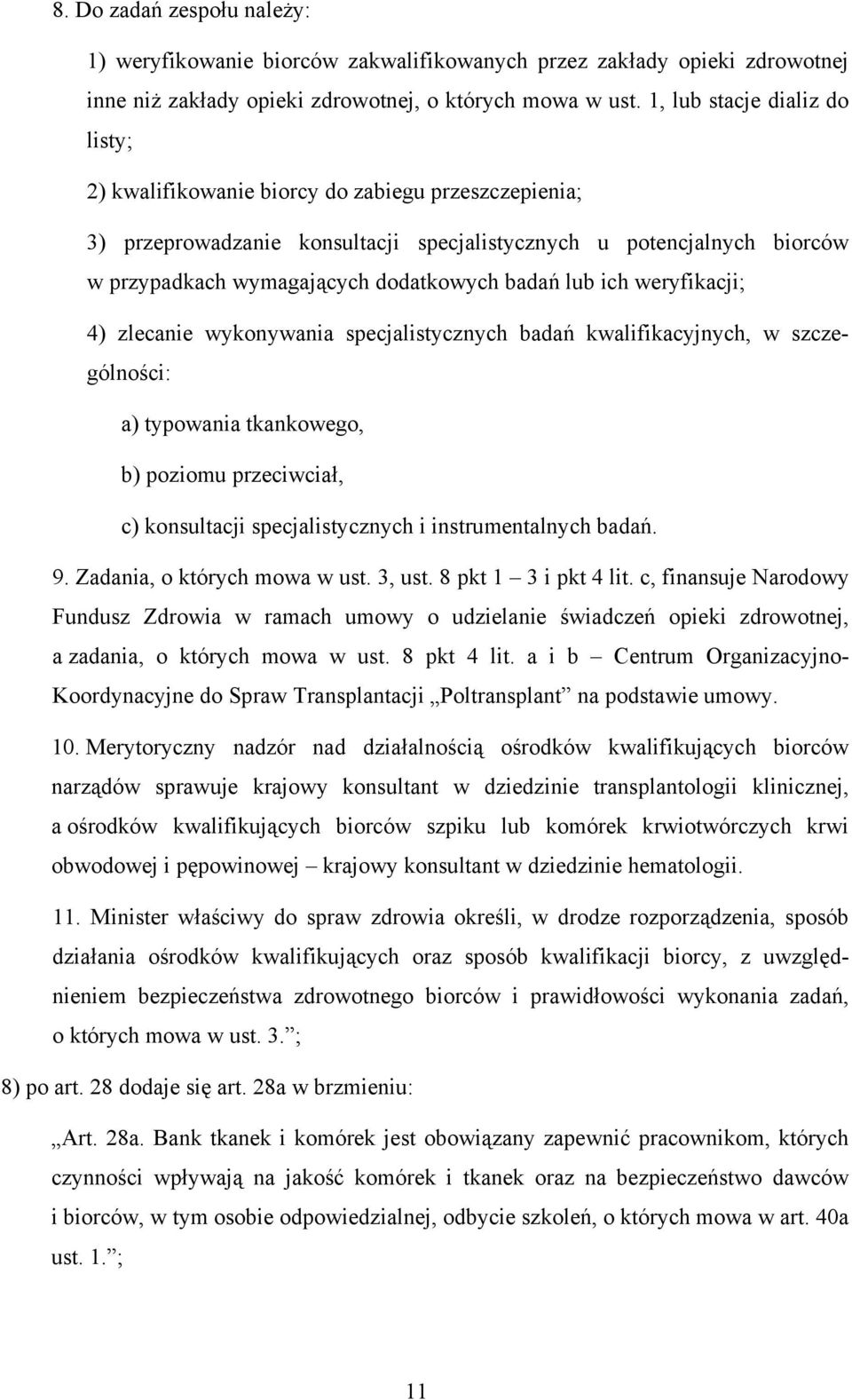 badań lub ich weryfikacji; 4) zlecanie wykonywania specjalistycznych badań kwalifikacyjnych, w szczególności: a) typowania tkankowego, b) poziomu przeciwciał, c) konsultacji specjalistycznych i