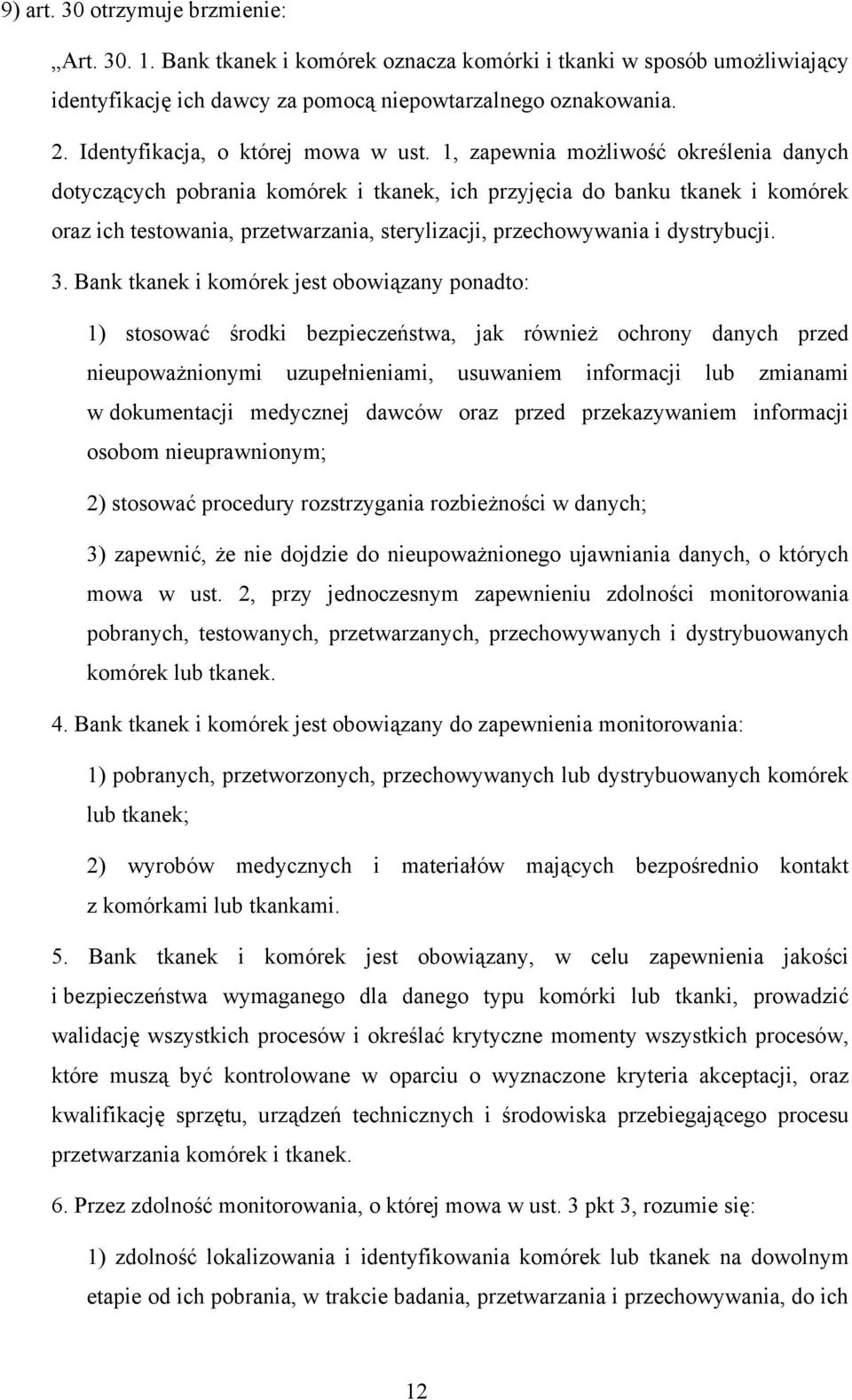 1, zapewnia możliwość określenia danych dotyczących pobrania komórek i tkanek, ich przyjęcia do banku tkanek i komórek oraz ich testowania, przetwarzania, sterylizacji, przechowywania i dystrybucji.