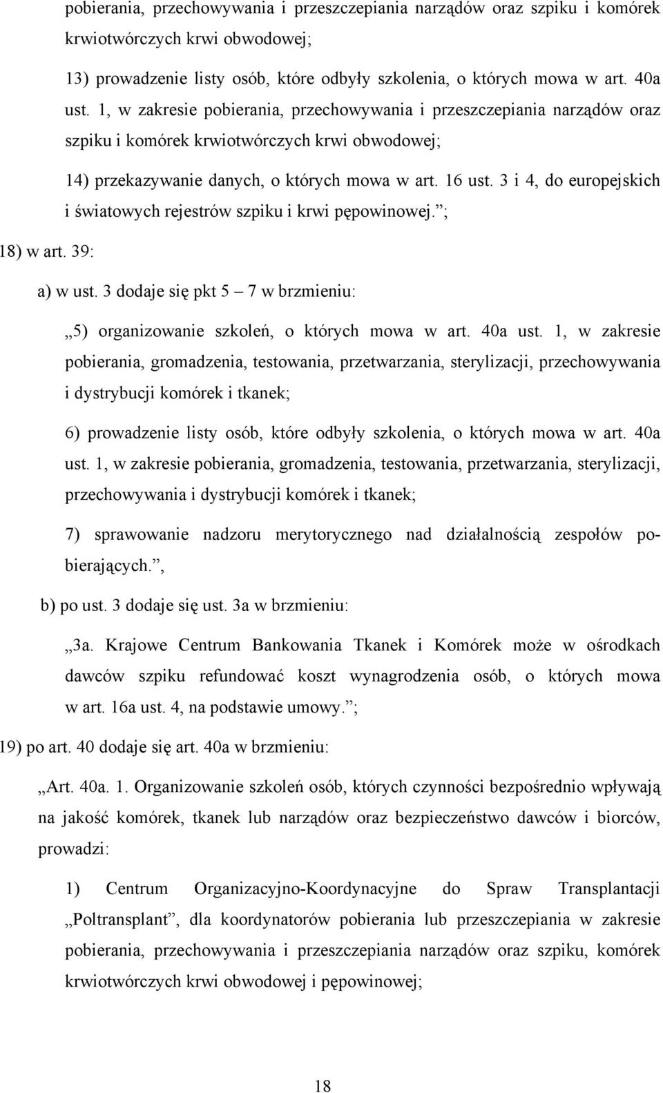 3 i 4, do europejskich i światowych rejestrów szpiku i krwi pępowinowej. ; 18) w art. 39: a) w ust. 3 dodaje się pkt 5 7 w brzmieniu: 5) organizowanie szkoleń, o których mowa w art. 40a ust.