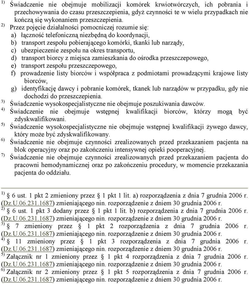 Przez pojęcie działalności pomocniczej rozumie się: a) łączność telefoniczną niezbędną do koordynacji, b) transport zespołu pobierającego komórki, tkanki lub narządy, c) ubezpieczenie zespołu na