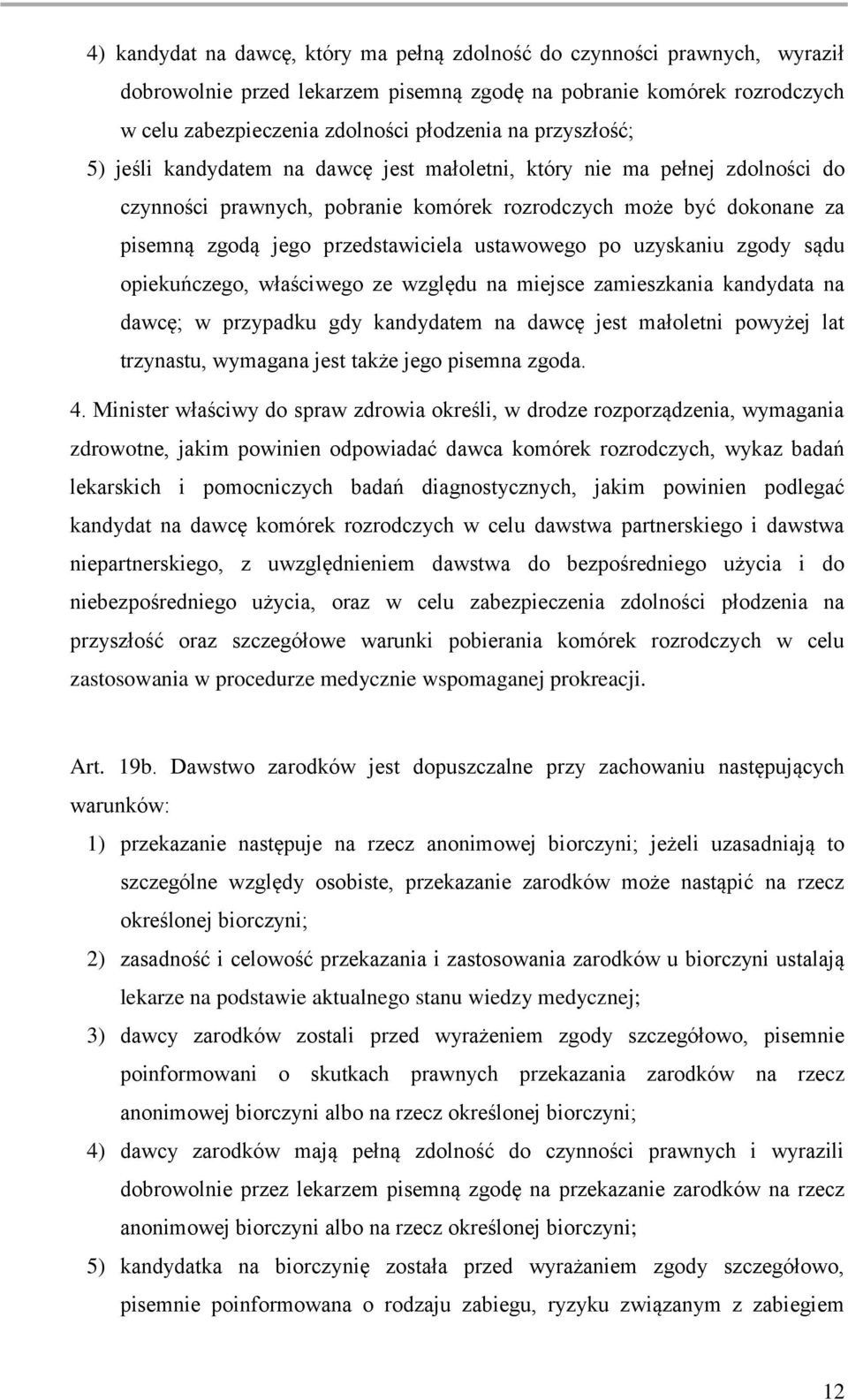 ustawowego po uzyskaniu zgody sądu opiekuńczego, właściwego ze względu na miejsce zamieszkania kandydata na dawcę; w przypadku gdy kandydatem na dawcę jest małoletni powyżej lat trzynastu, wymagana