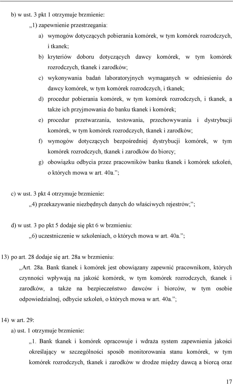 komórek rozrodczych, tkanek i zarodków; c) wykonywania badań laboratoryjnych wymaganych w odniesieniu do dawcy komórek, w tym komórek rozrodczych, i tkanek; d) procedur pobierania komórek, w tym