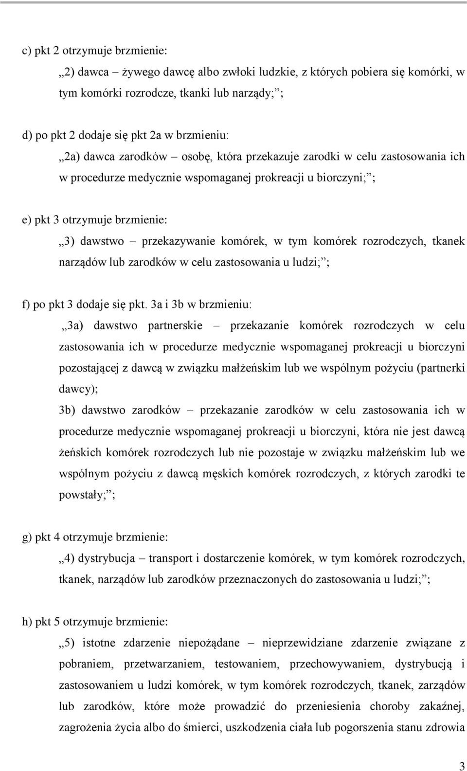 tym komórek rozrodczych, tkanek narządów lub zarodków w celu zastosowania u ludzi; ; f) po pkt 3 dodaje się pkt.