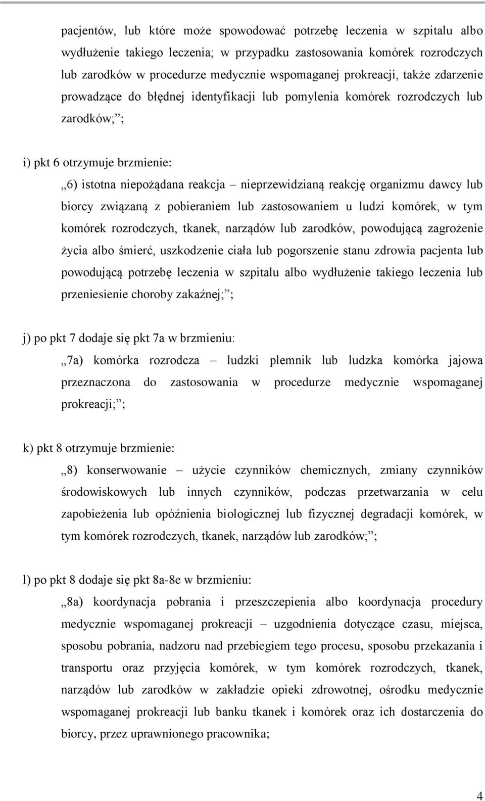 organizmu dawcy lub biorcy związaną z pobieraniem lub zastosowaniem u ludzi komórek, w tym komórek rozrodczych, tkanek, narządów lub zarodków, powodującą zagrożenie życia albo śmierć, uszkodzenie