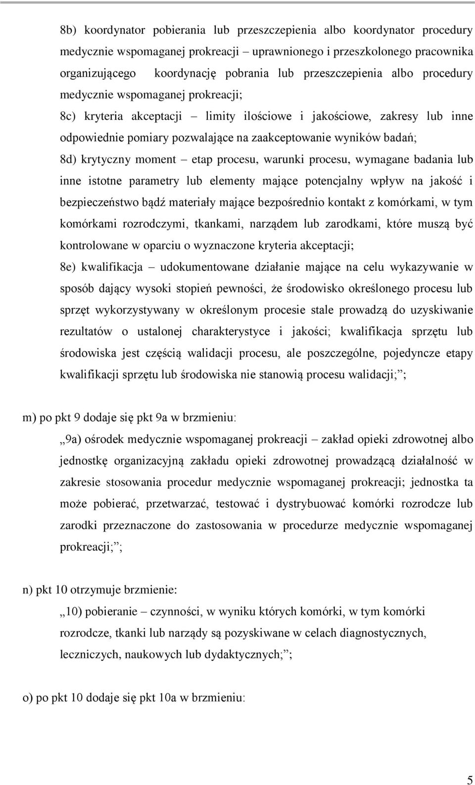 badań; 8d) krytyczny moment etap procesu, warunki procesu, wymagane badania lub inne istotne parametry lub elementy mające potencjalny wpływ na jakość i bezpieczeństwo bądź materiały mające