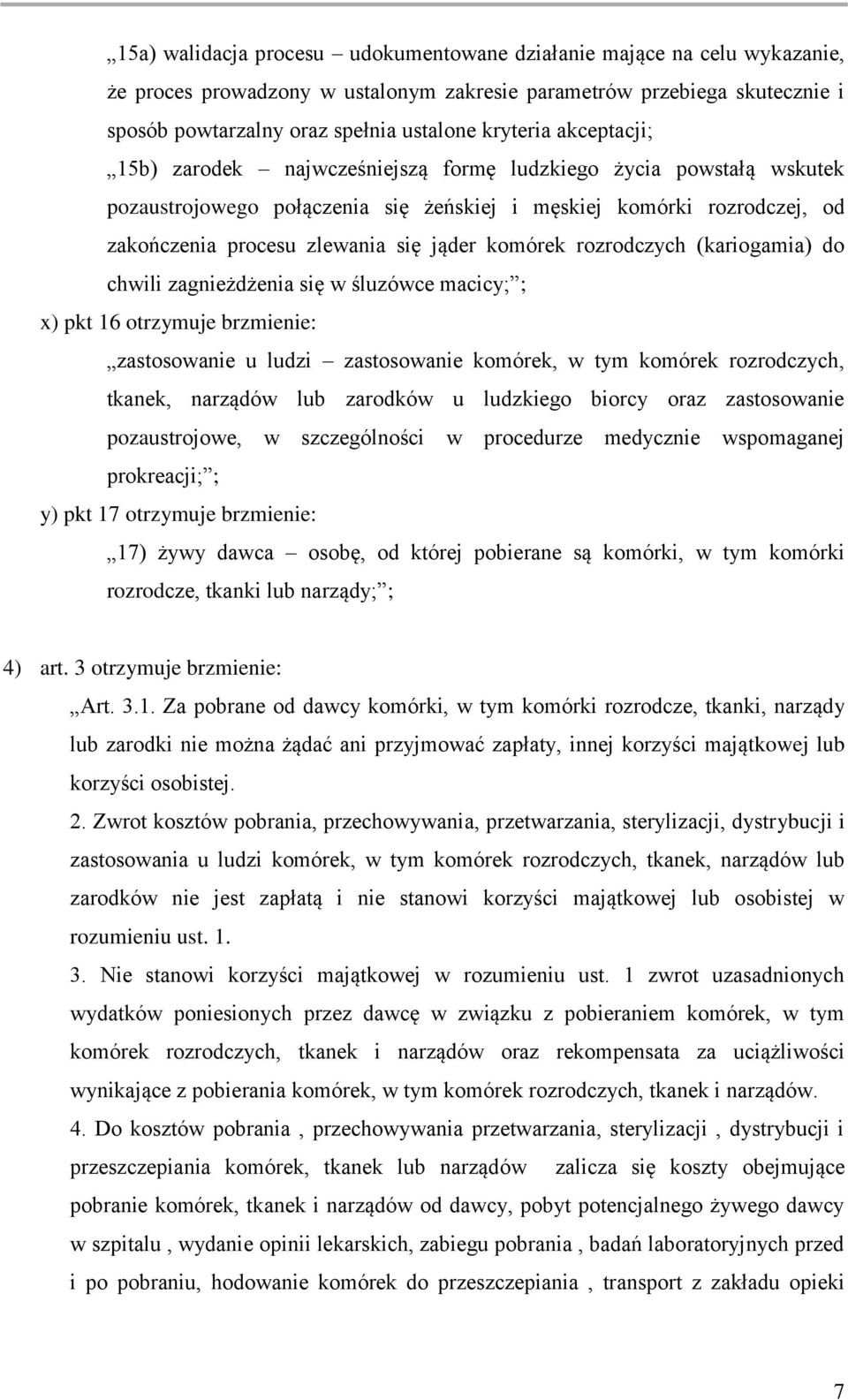 rozrodczych (kariogamia) do chwili zagnieżdżenia się w śluzówce macicy; ; x) pkt 16 otrzymuje brzmienie: zastosowanie u ludzi zastosowanie komórek, w tym komórek rozrodczych, tkanek, narządów lub