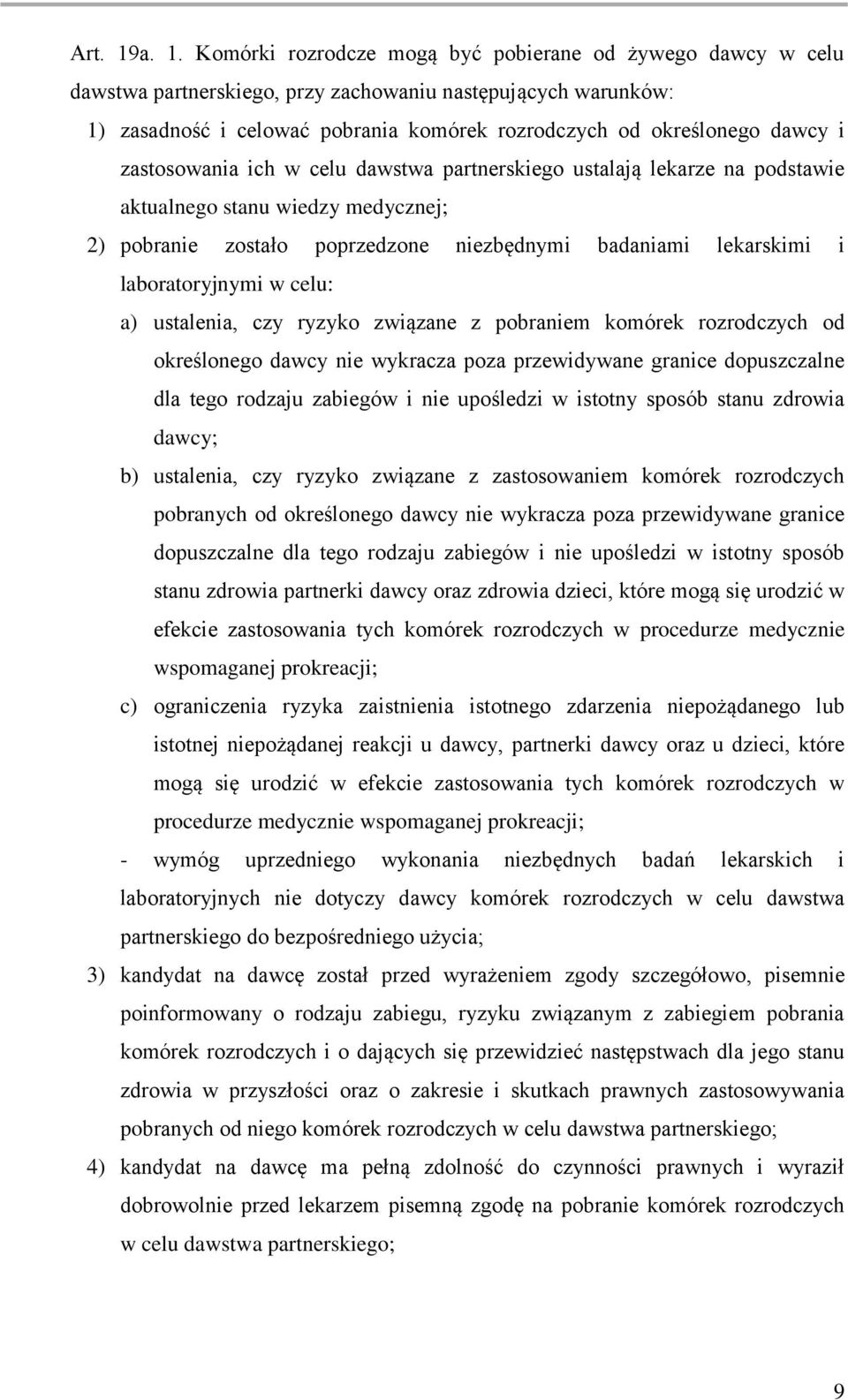 dawcy i zastosowania ich w celu dawstwa partnerskiego ustalają lekarze na podstawie aktualnego stanu wiedzy medycznej; 2) pobranie zostało poprzedzone niezbędnymi badaniami lekarskimi i