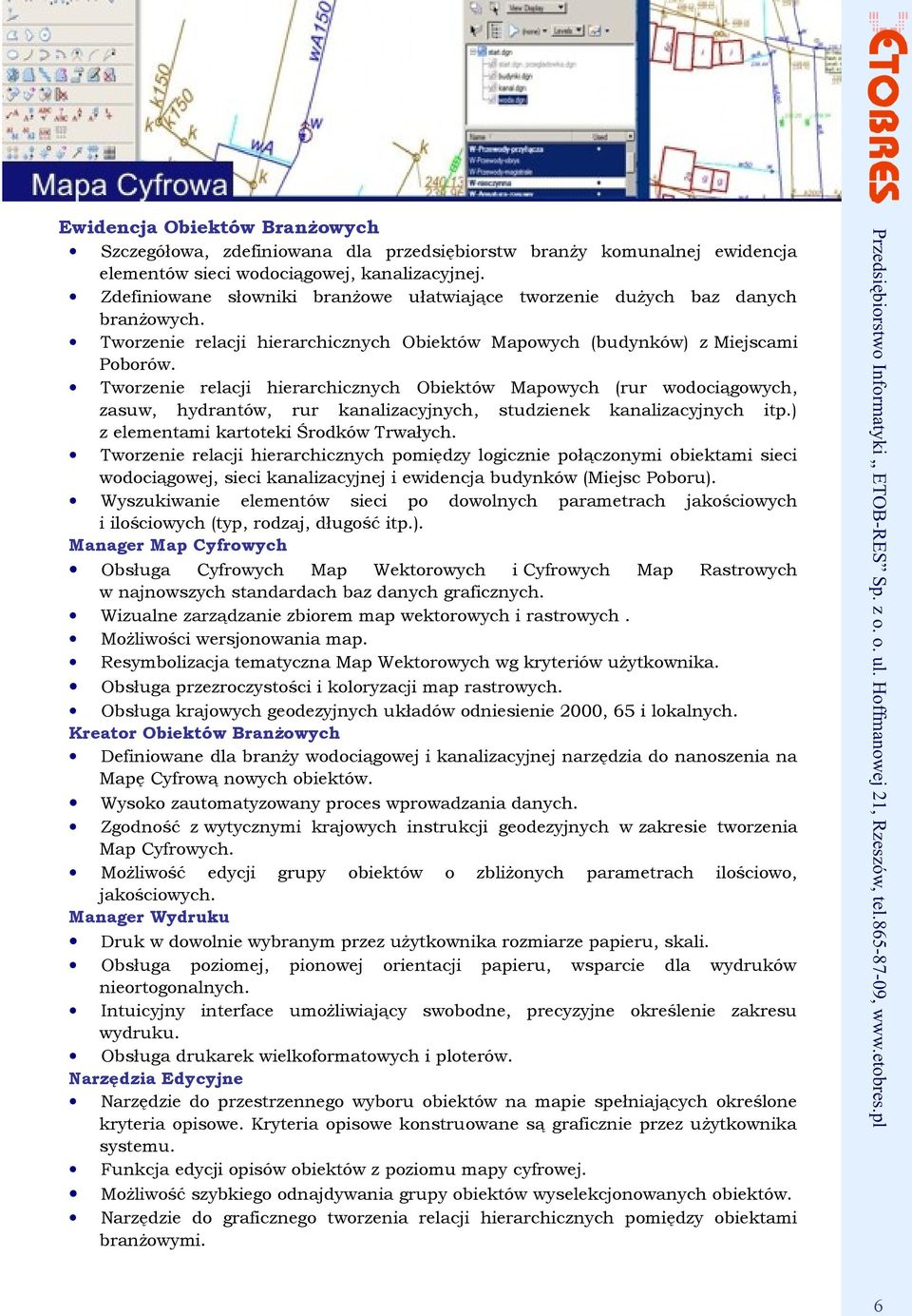 Tworzenie relacji hierarchicznych Obiektów Mapowych (rur wodociągowych, zasuw, hydrantów, rur kanalizacyjnych, studzienek kanalizacyjnych itp.) z elementami kartoteki Środków Trwałych.