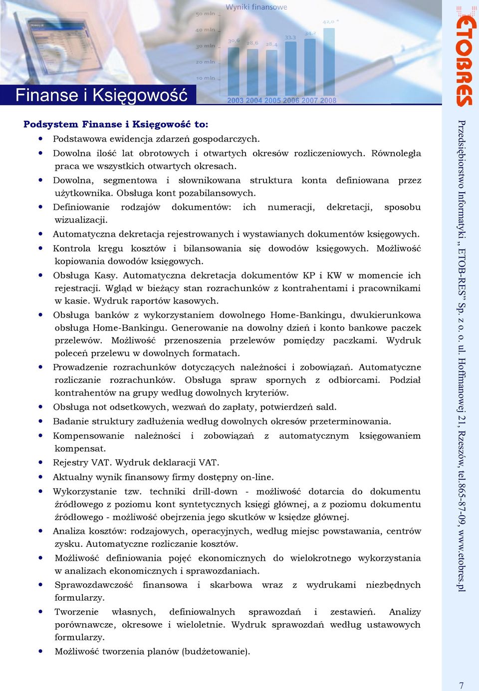 Obsługa Kasy. Automatyczna dekretacja dokumentów KP i KW w momencie ich rejestracji. Wgląd w bieżący stan rozrachunków z kontrahentami i pracownikami w kasie. Wydruk raportów kasowych.