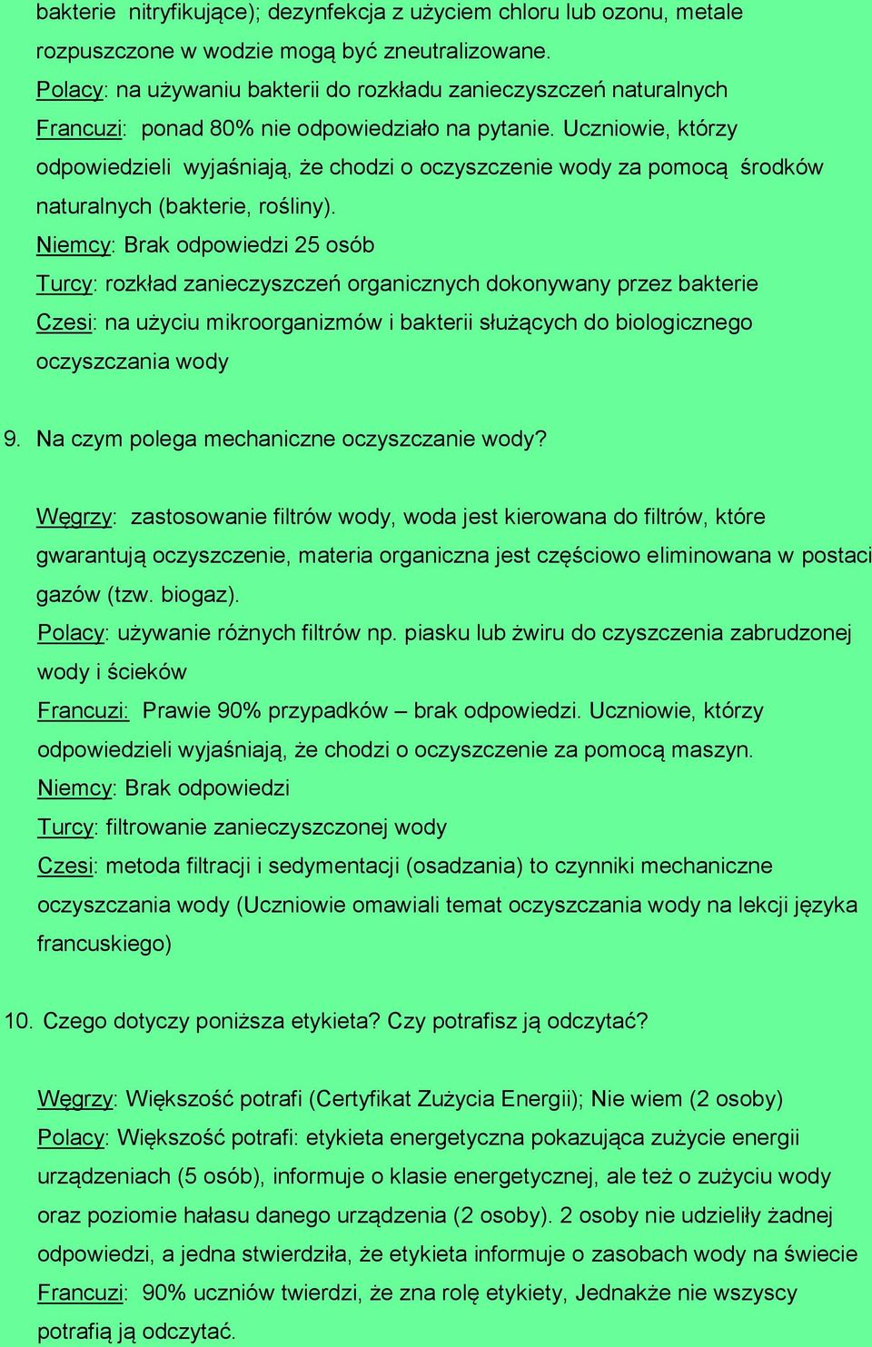 Uczniowie, którzy odpowiedzieli wyjaśniają, że chodzi o oczyszczenie wody za pomocą środków naturalnych (bakterie, rośliny).