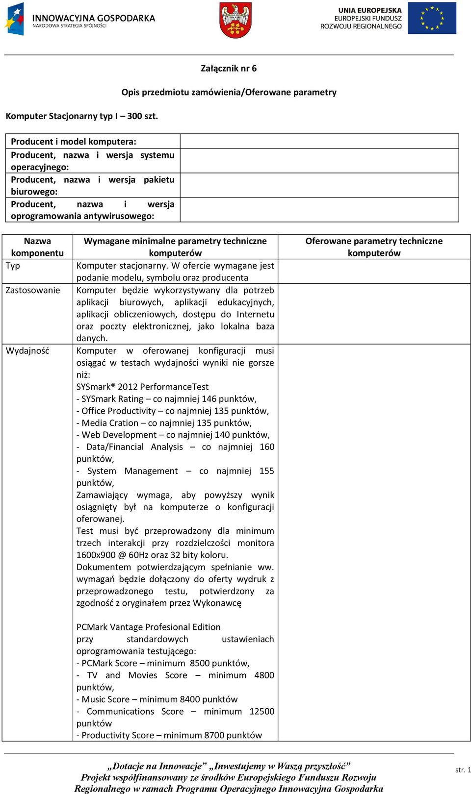 przedmiotu zamówienia/oferowane parametry Nazwa Wymagane minimalne parametry techniczne komponentu komputerów Typ Komputer stacjonarny.