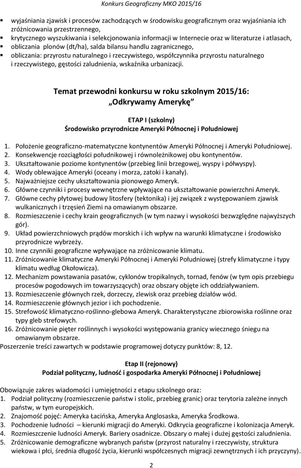 zaludnienia, wskaźnika urbanizacji. Temat przewodni konkursu w roku szkolnym 2015/16: Odkrywamy Amerykę ETAP I (szkolny) Środowisko przyrodnicze Ameryki Północnej i Południowej 1.