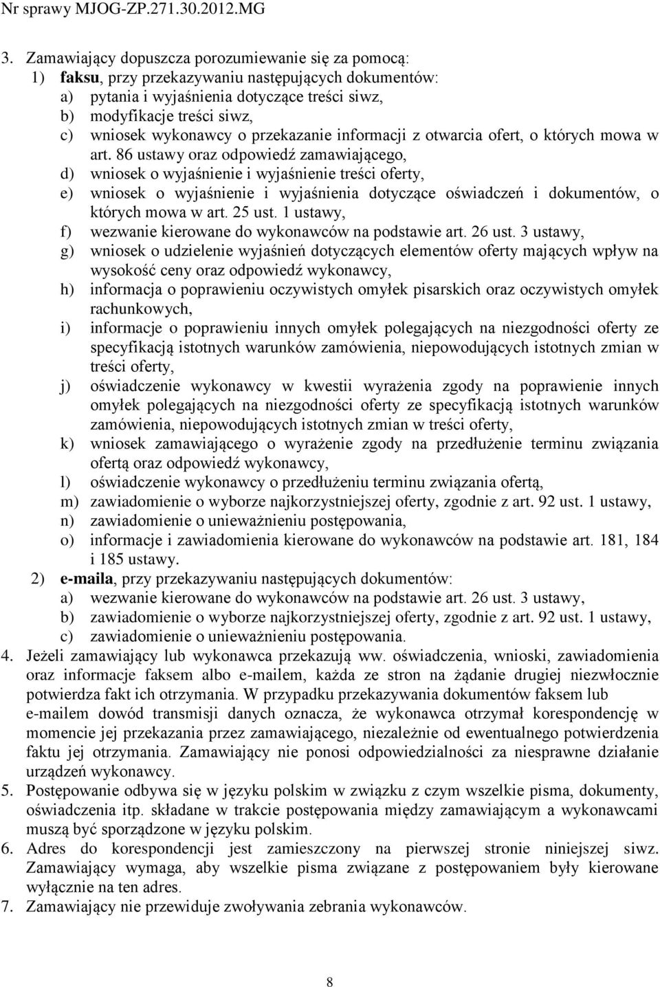 86 ustawy oraz odpowiedź zamawiającego, d) wniosek o wyjaśnienie i wyjaśnienie treści oferty, e) wniosek o wyjaśnienie i wyjaśnienia dotyczące oświadczeń i dokumentów, o których mowa w art. 25 ust.