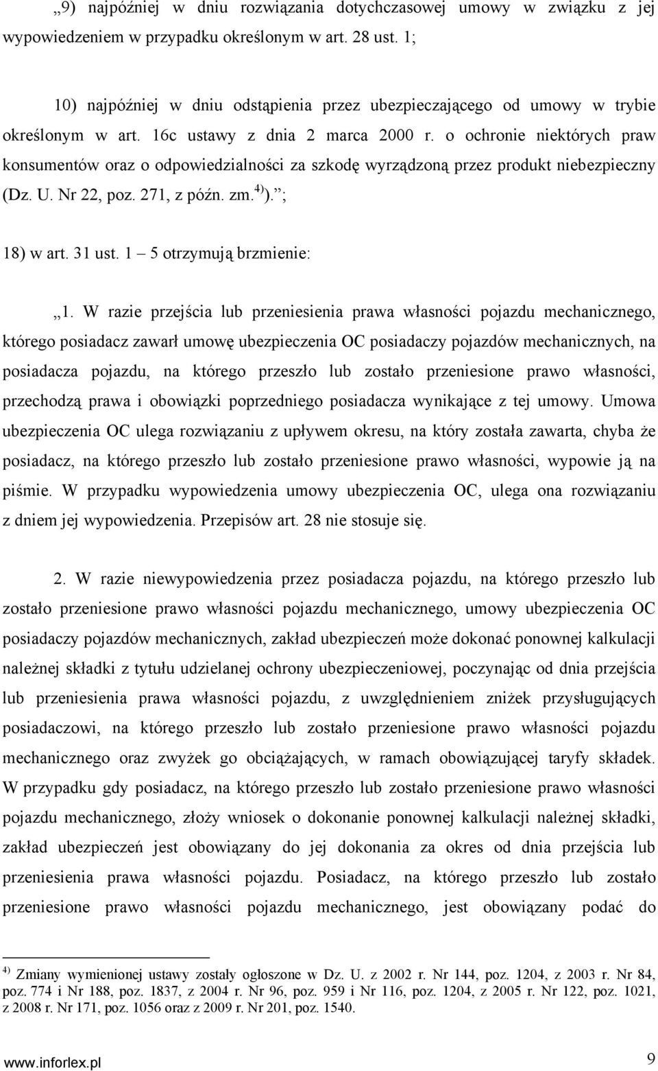 o ochronie niektórych praw konsumentów oraz o odpowiedzialności za szkodę wyrządzoną przez produkt niebezpieczny (Dz. U. Nr 22, poz. 271, z późn. zm. 4) ). ; 18) w art. 31 ust.