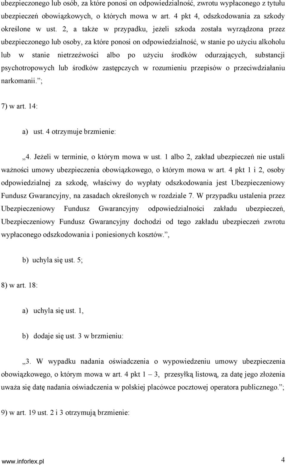 środków odurzających, substancji psychotropowych lub środków zastępczych w rozumieniu przepisów o przeciwdziałaniu narkomanii. ; 7) w art. 14: a) ust. 4 otrzymuje brzmienie: 4.