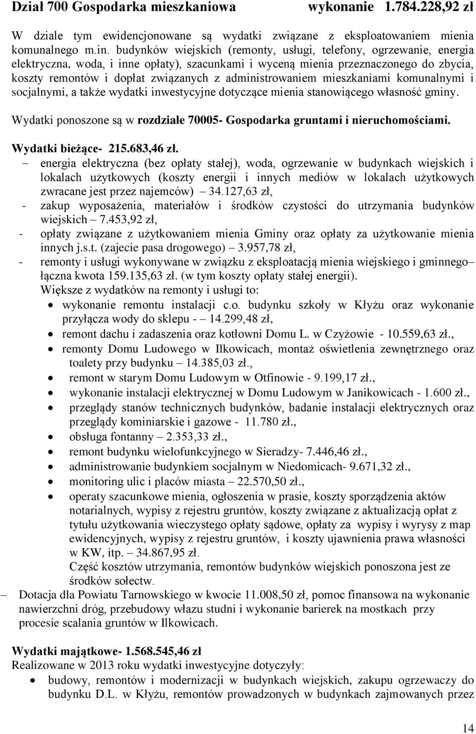 administrowaniem mieszkaniami komunalnymi i socjalnymi, a także wydatki inwestycyjne dotyczące mienia stanowiącego własność gminy.