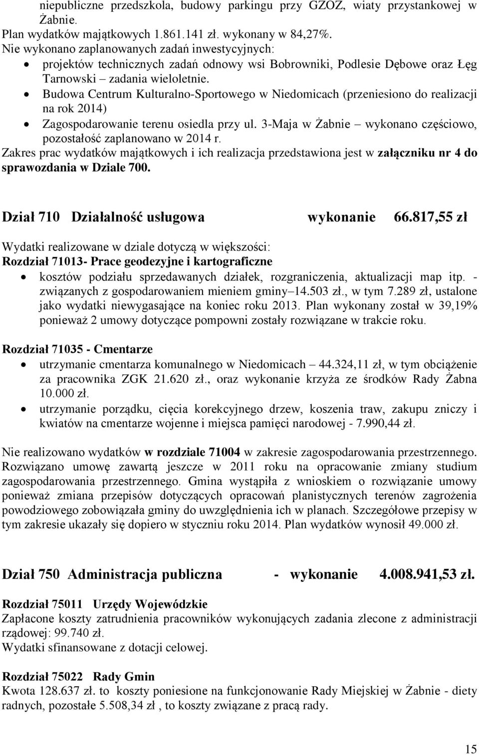 Budowa Centrum Kulturalno-Sportowego w Niedomicach (przeniesiono do realizacji na rok 2014) Zagospodarowanie terenu osiedla przy ul.