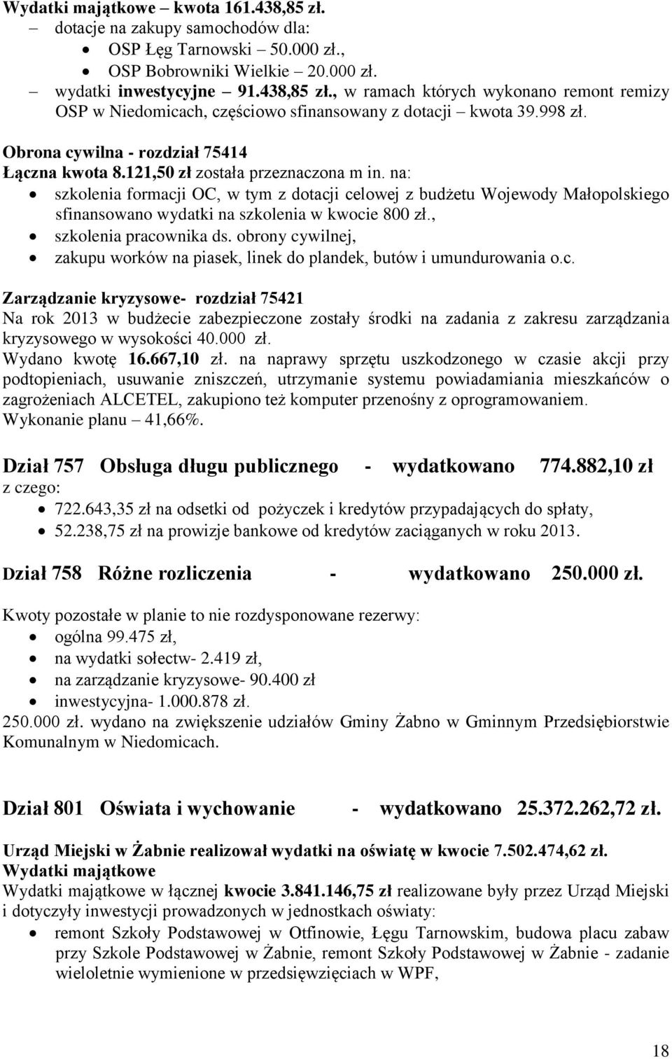 na: szkolenia formacji OC, w tym z dotacji celowej z budżetu Wojewody Małopolskiego sfinansowano wydatki na szkolenia w kwocie 800 zł., szkolenia pracownika ds.