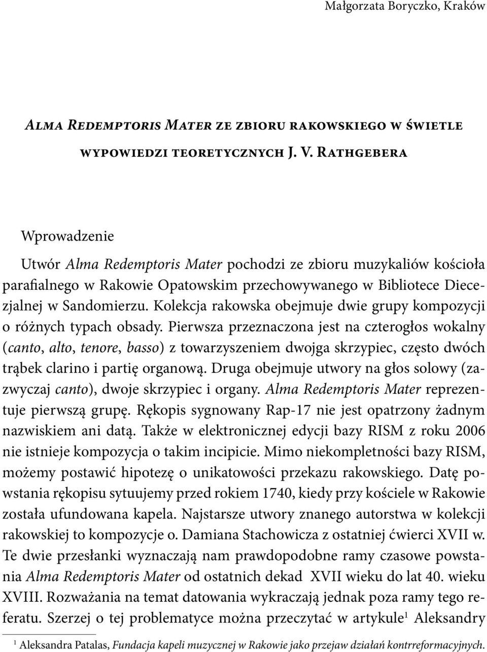 Kolekcja rakowska obejmuje dwie grupy kompozycji o różnych typach obsady.